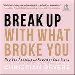 Break Up with What Broke You