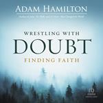 Wrestling with Doubt, Finding Faith