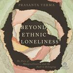 Beyond Ethnic Loneliness