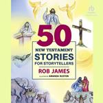 Fifty New Testament Stories for Storytellers