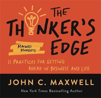 The Thinker's Edge: 11 Practices for Getting Ahead in Business and Life - John C. Maxwell - cover