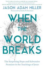 When the World Breaks: Suffering, Hope, and the Mysteries That Put Us Back Together