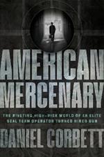 American Mercenary: The Riveting, High-Risk World of an Elite SEAL Team Operator Turned Hired Gun