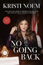 No Going Back: The Truth on What's Wrong with Politics and How We Move America Forward