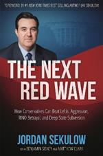 The Next Red Wave: How Conservatives Can Beat Leftist Aggression, RINO Betrayal & Deep State Subversion