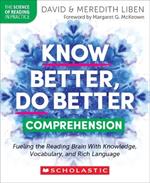 Know Better, Do Better: Comprehension: Fueling the Reading Brain with Knowledge, Vocabulary, and Rich Language