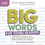 Big Words for Young Readers: Teaching Kids in Grades K to 5 to Decode-and Understand-Words With Multiple Syllables and Morphemes