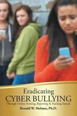 Eradicating Cyber Bullying: Through Online Training, Reporting & Tracking System