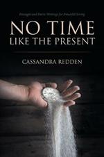 No Time like the Present: Passages and Poetic Writings for Powerful Living