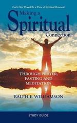 Making a Spiritual Connection: Through Prayer, Fasting and Meditation-Study Guide