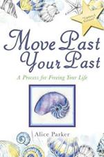 Move Past Your Past: A Process for Freeing Your Life