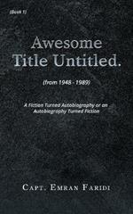 Awesome Title Untitled: A Fiction Turned Autobiography or an Autobiography Turned Fiction