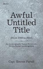 Awful Untitled Title: An Autobiography Turned Fiction or a Fiction Turned Autobiography