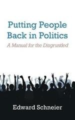 Putting People Back in Politics: A Manual for the Disgruntled