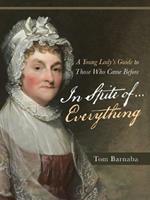 In Spite of . . . Everything: A Young Lady's Guide to Those Who Came Before