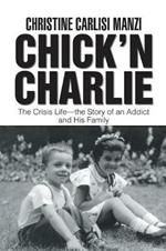 Chick'N Charlie: The Crisis Life-The Story of an Addict and His Family