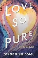 Love so Pure: The Unending Day