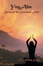 Yogaha: Quest of the Conscious Field