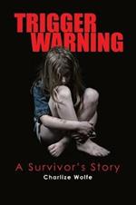 Trigger Warning: A Survivor'S Story