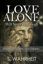 Love Alone Will Never Be Enough: Raising Drug-Affected Children