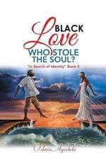 Black Love Who Stole the Soul?: In Search of Identity Book Ii