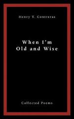 When I'M Old and Wise: Collected Poems