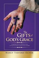 The Gifts of God's Grace: Accepting Life as a Gift from God, Letting God Lead in Good Times and Bad