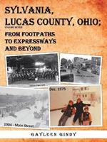 Sylvania, Lucas County, Ohio;: From Footpaths to Expressways and Beyond Volume Seven