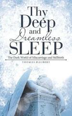 Thy Deep and Dreamless Sleep: The Dark World of Miscarriage and Stillbirth