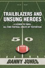 Trailblazers and Unsung Heroes: A License to Thrill All-Time Football Greats of Yesteryear