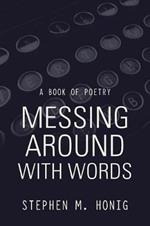 Messing Around with Words: A Book of Poetry