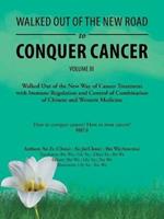 Walked out of the New Road to Conquer Cancer: Walked out of the New Way of Cancer Treatment with Immune Regulation and Control of the Combination of Chinese and Western Medicine