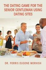 The Dating Game: For the Senior Gentleman Who Uses Dating Sites