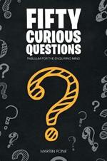 Fifty Curious Questions: Pabulum for the Enquiring Mind