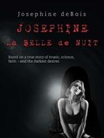 Josephine La Belle de Nuit: Based on a True Story of Music, Science, Faith - And the Darkest Desires