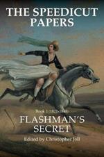 The Speedicut Papers: Book 1 (1821-1848): Flashman's Secret