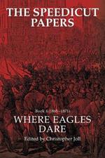 The Speedicut Papers Book 4 (1865-1871): Where Eagles Dare