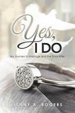 Yes, I Do: My Journey to Marriage and the Story After