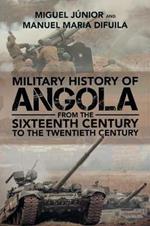 Military History of Angola: From the Sixteenth Century to the Twentieth Century