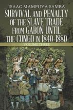 Survival and Penalty of the Slave Trade from Gabon Until the Congo in 1840-1880: Volume Three