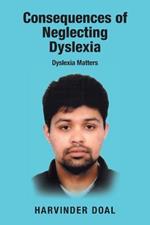 Consequences of Neglecting Dyslexia: Dyslexia Matters