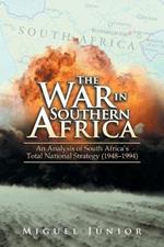 The War in Southern Africa: An Analysis of South Africa'S Total National Strategy (1948 - 1994)