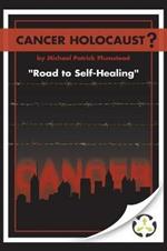 Cancer Holocaust?: Road to Self-Healing