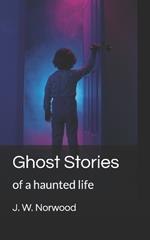 Ghost Stories: of a haunted life