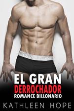 El Gran Derrochador: Romance Billonario