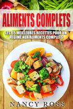 Aliments complets: Les 65 meilleures recettes pour un régime aux aliments complets