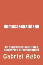 Homossexualidade: As Dimensões Ocultistas, Sanitárias e Psicológicas