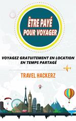 être payé pour voyager : Voyagez gratuitement en location en temps partagé