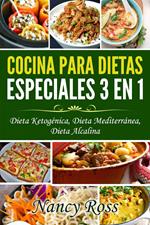 Cocina para Dietas Especiales 3 en 1 - Dieta Ketogénica, Dieta Mediterránea, Dieta Alcalina