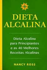 Dieta Alcalina - Dieta Alcalina para Principiantes e as 40 Melhores Receitas Alcalinas